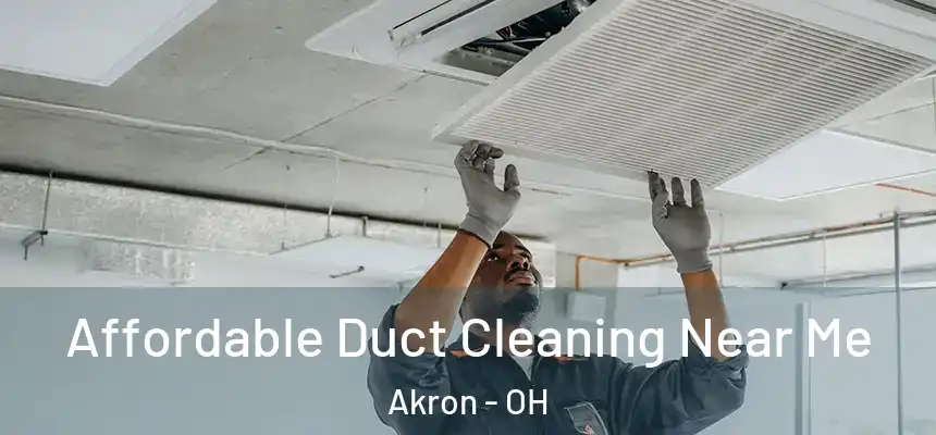 Affordable Duct Cleaning Near Me Akron - OH