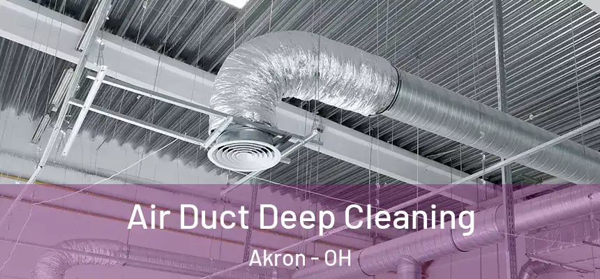 Air Duct Deep Cleaning Akron - OH