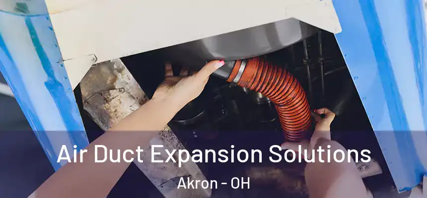 Air Duct Expansion Solutions Akron - OH