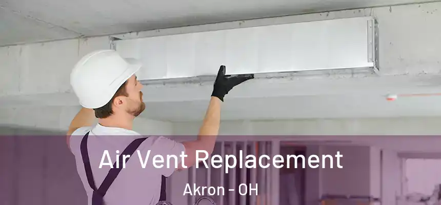 Air Vent Replacement Akron - OH