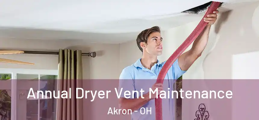 Annual Dryer Vent Maintenance Akron - OH