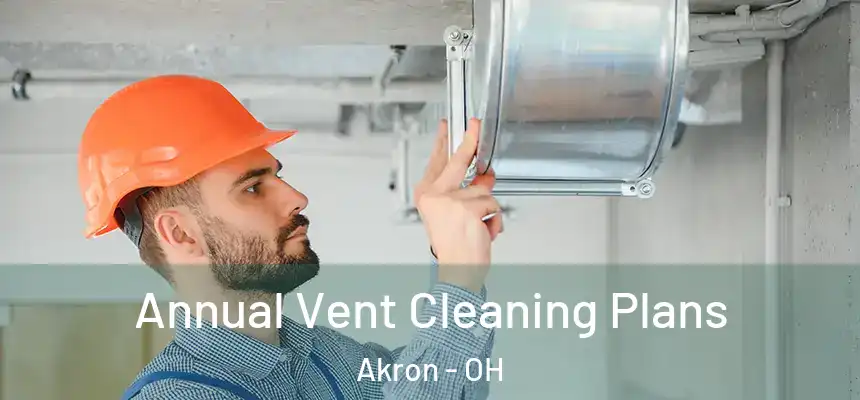 Annual Vent Cleaning Plans Akron - OH