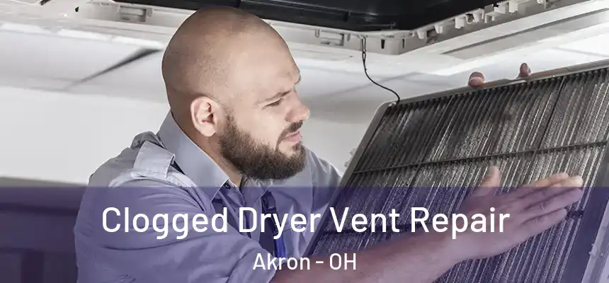 Clogged Dryer Vent Repair Akron - OH