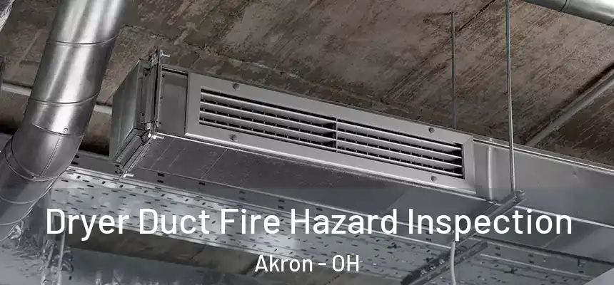 Dryer Duct Fire Hazard Inspection Akron - OH