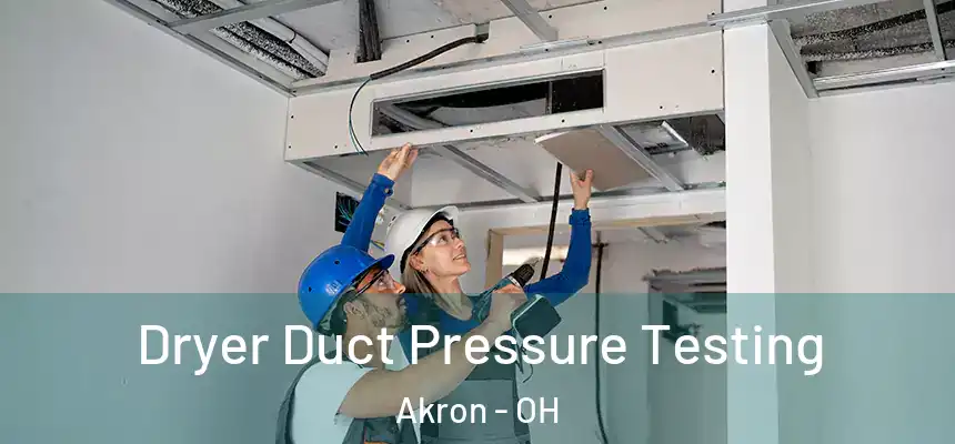 Dryer Duct Pressure Testing Akron - OH