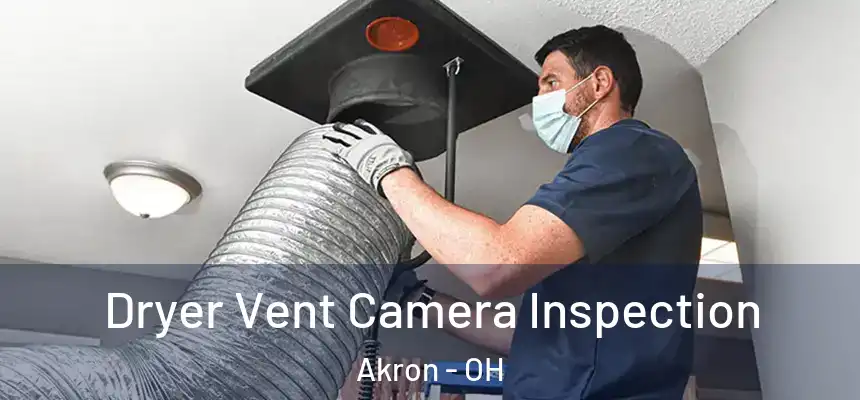 Dryer Vent Camera Inspection Akron - OH