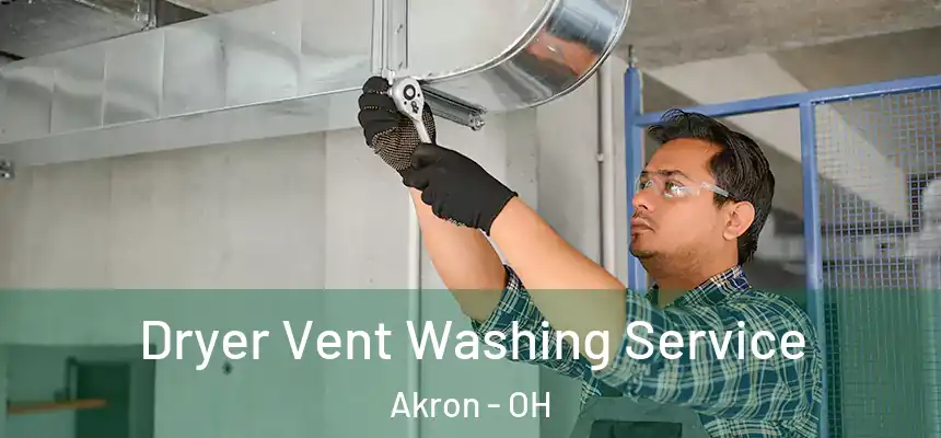 Dryer Vent Washing Service Akron - OH