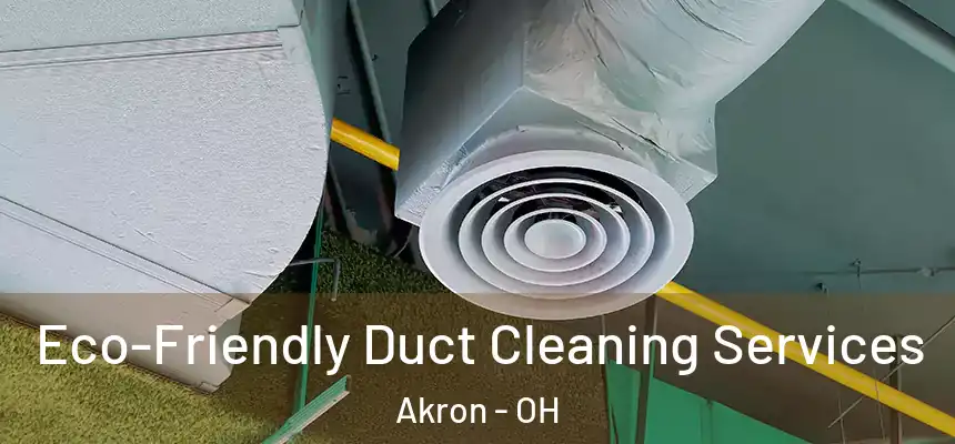 Eco-Friendly Duct Cleaning Services Akron - OH