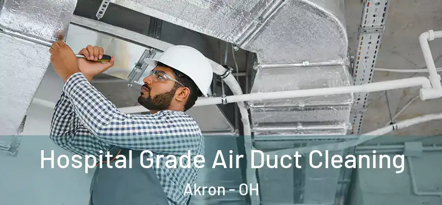 Hospital Grade Air Duct Cleaning Akron - OH