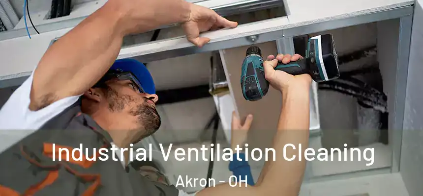 Industrial Ventilation Cleaning Akron - OH