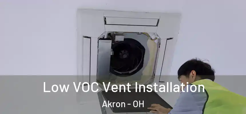 Low VOC Vent Installation Akron - OH