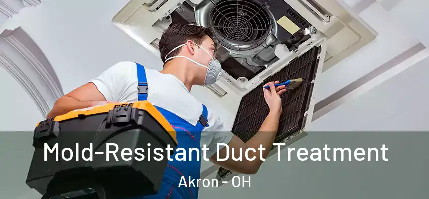 Mold-Resistant Duct Treatment Akron - OH