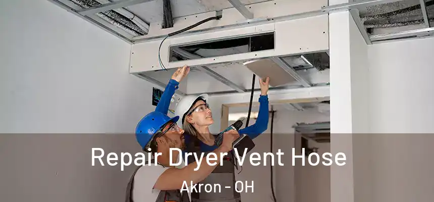 Repair Dryer Vent Hose Akron - OH