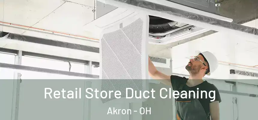 Retail Store Duct Cleaning Akron - OH