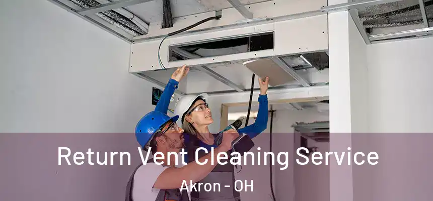Return Vent Cleaning Service Akron - OH