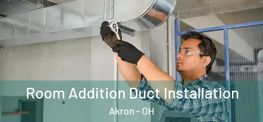 Room Addition Duct Installation Akron - OH