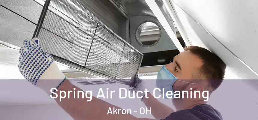 Spring Air Duct Cleaning Akron - OH