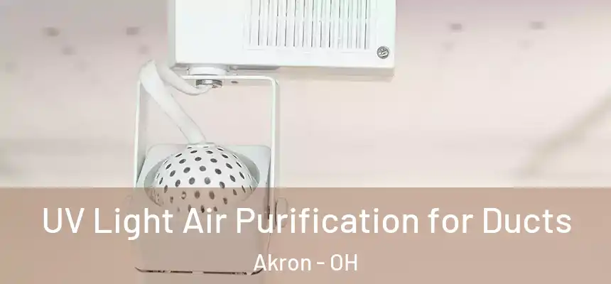 UV Light Air Purification for Ducts Akron - OH