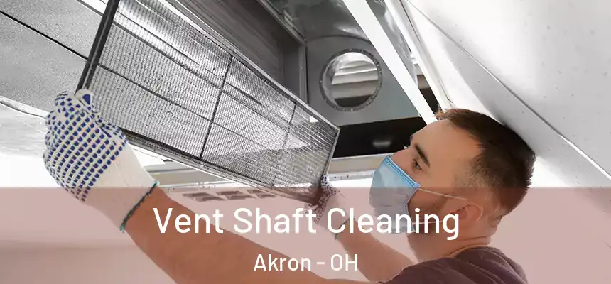 Vent Shaft Cleaning Akron - OH