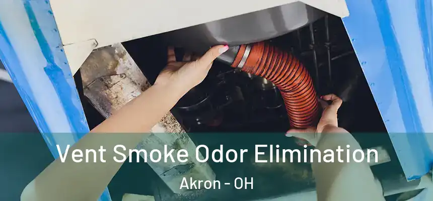 Vent Smoke Odor Elimination Akron - OH
